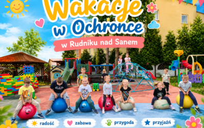 Wakacje w Ochronce w Rudniku nad Sanem