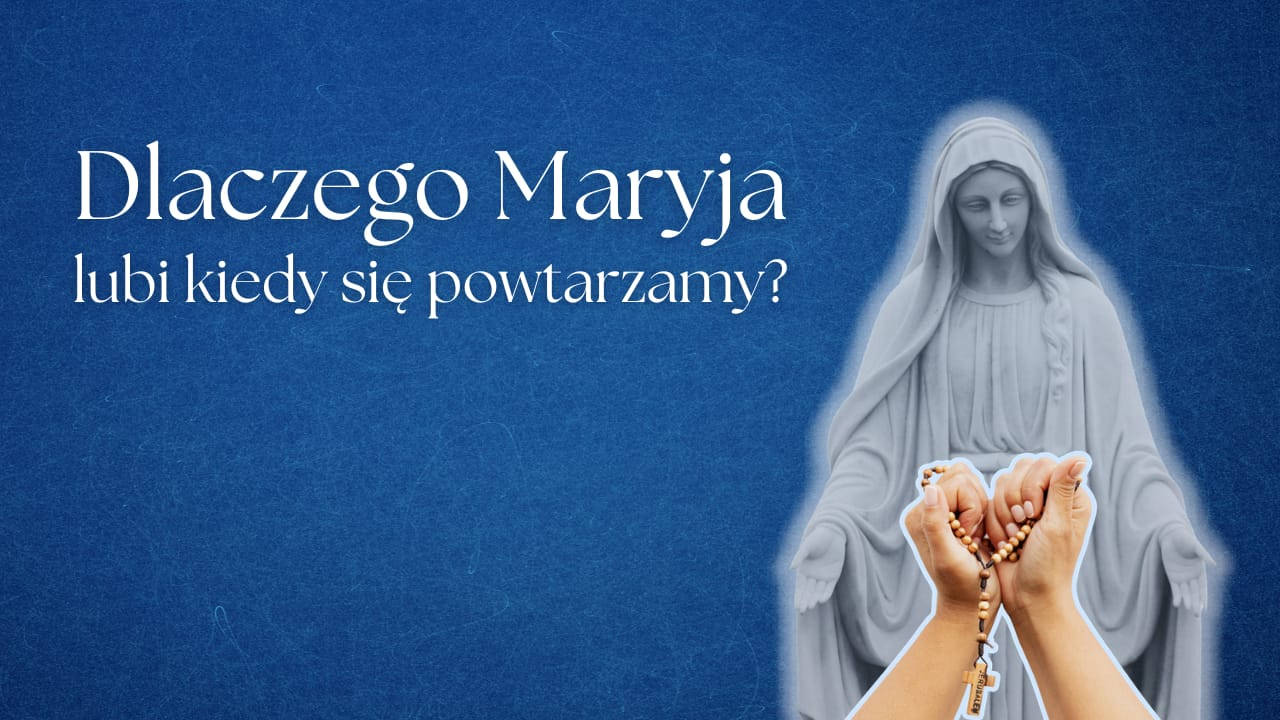 dlaczego-maryja-lubi-kiedy-sie-powtarzamy